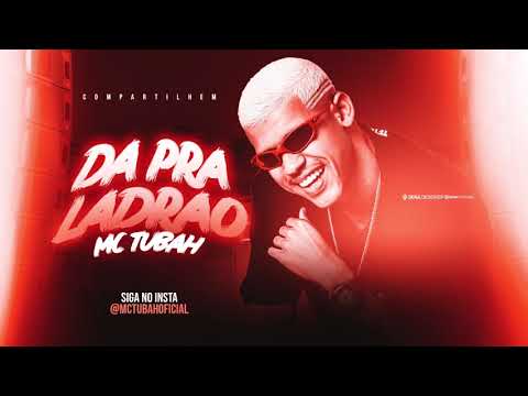 MC TUBAH - DÁ PRA LADRÃO - ÁUDIO OFICIAL