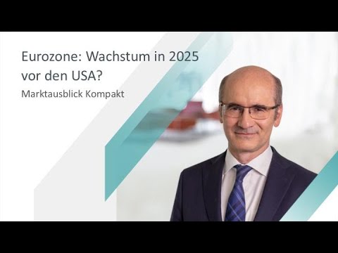 Eurozone: Wachstum in 2025 vor den USA? //DWS Marktausblick Kompakt