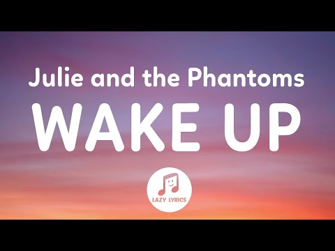 Julie and the Phantoms - Wake Up (Lyrics) From Julie and the Phantoms Season 1