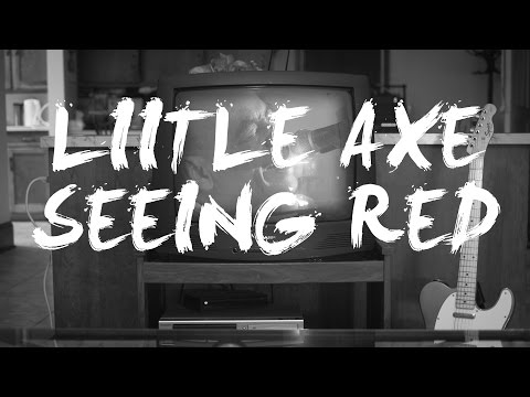 Little Axe - Seeing Red