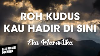 Download lagu ROH KUDUS KAU HADIR DI SINI - Eka Marantika | Lirik Lagu Rohani mp3