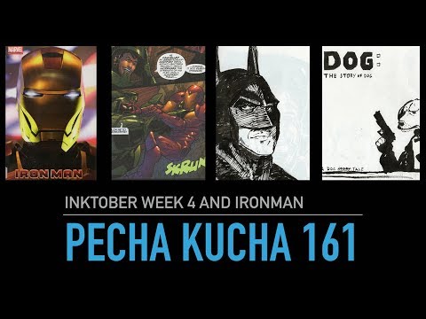 Pecha Kucha 161: Inktober week 4 and Iron man