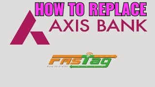 How to replace axis bank fastag
