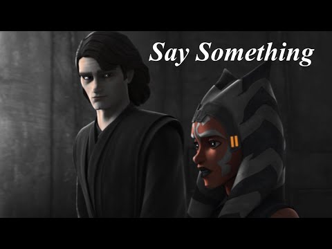 Say Something || Anakin & Ahsoka || Star Wars