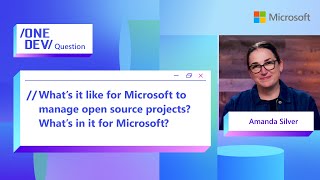 What’s it like for Microsoft to manage open source projects?  What’s in it for Microsoft?