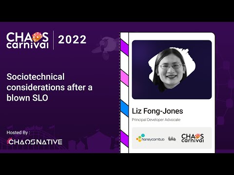 Sociotechnical considerations after a blown SLO - Liz Fong Jones | Chaos Carnival 2022