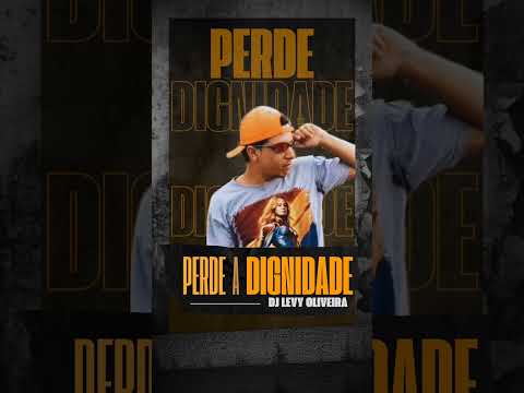Perde a Dignidade-Dj Levy Oliveira 🇧🇷