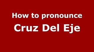 How to pronounce Cruz Del Eje