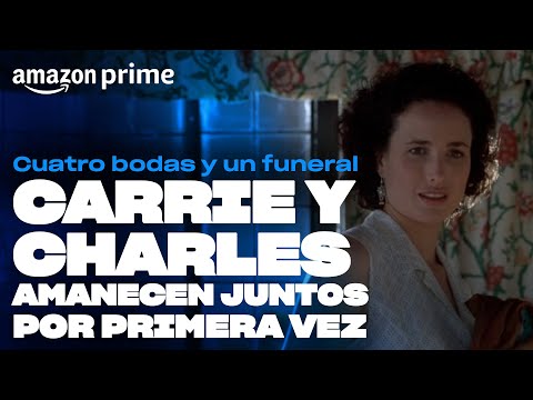 Cuatro bodas y un funeral - Carrie y Charles amanecen juntos por primera vez | Amazon Prime