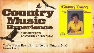 Conway Twitty - You&#39;ve Never Been This Far Before - Original Mix - Country Music Experience