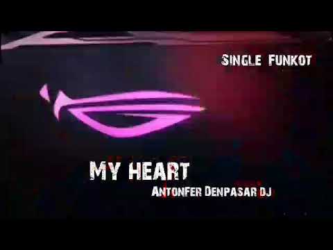 My Heart- Irwansah  AntonFer Denpasar Dj SINGLE FUNKOT