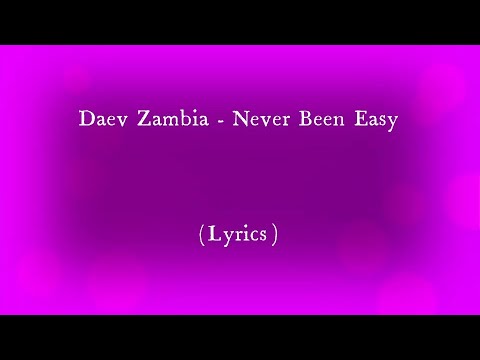 Daev Zambia - Never Been Easy (Lyrics)