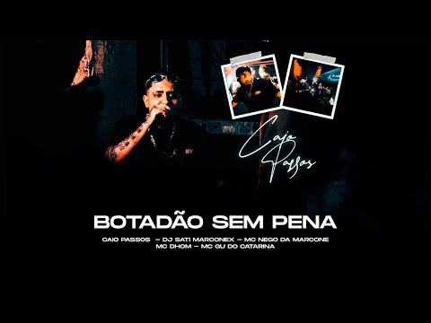 Botadão sem Pena - Caio Passos, Dj Sati Marconex, Mc Nego da Marcone, Mc DHOM, Mc Gu do Catarina
