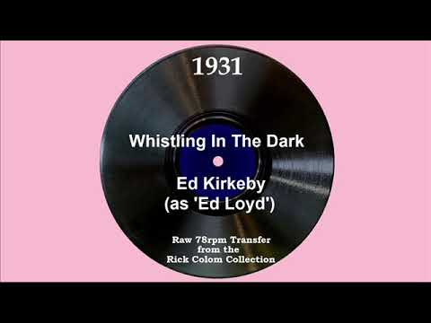 1931 Ed Kirkeby (as ‘Ed Loyd’) - Whistling In The Dark (Elmer Feldkamp, vocal)