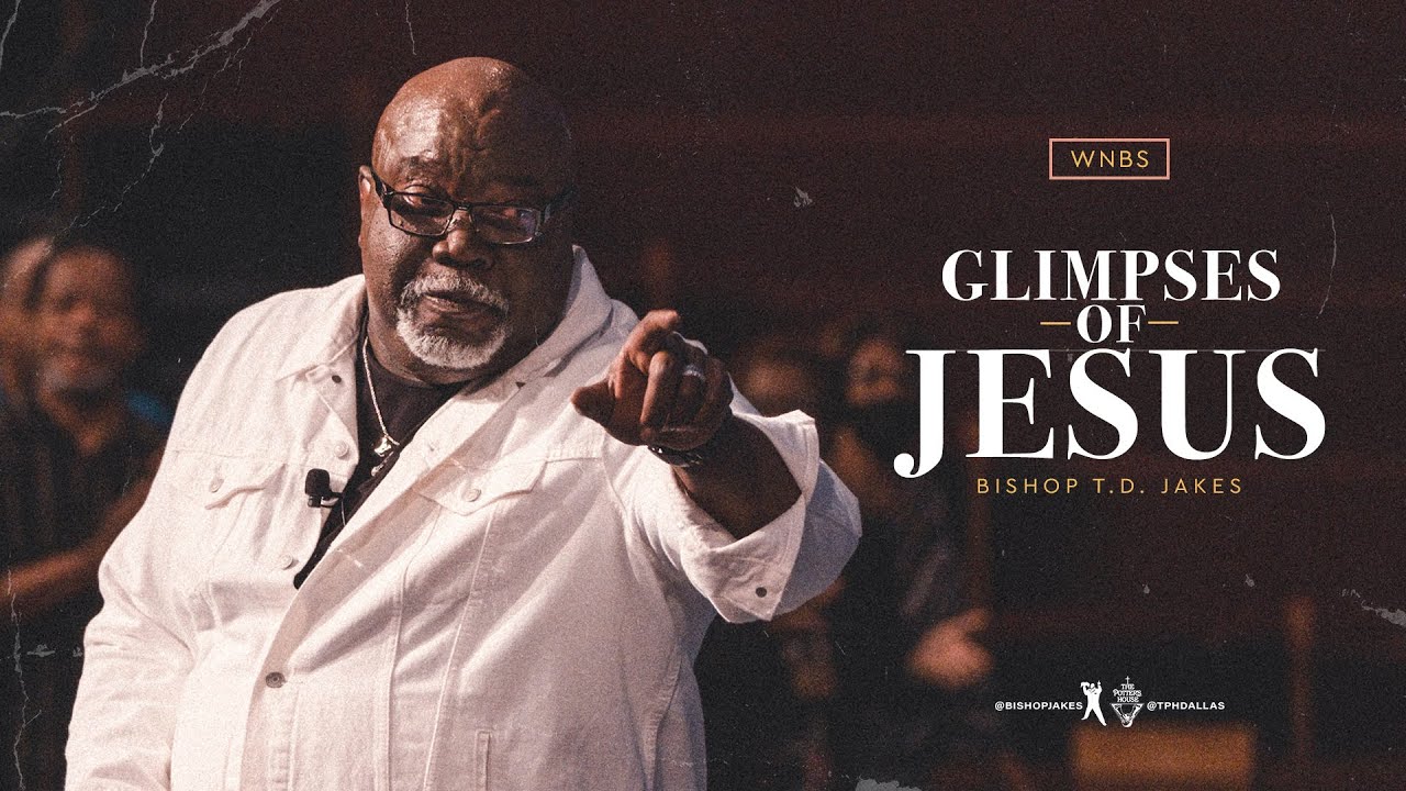 Glimpses of Jesus (Replay) - Bishop T.D. Jakes