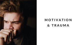 motivation & trauma