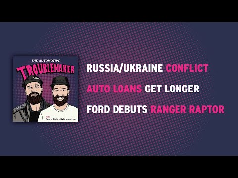 Russia/Ukraine Conflict, Auto Loans Get Longer, Ford Debuts Ranger Raptor