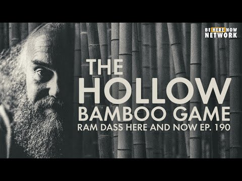 Ram Dass Here and Now Ep. 190: The Hollow Bamboo Game