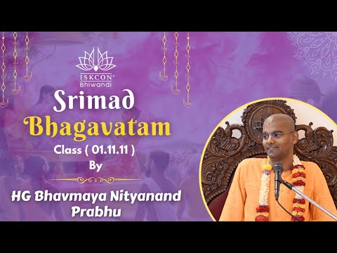 Srimad Bhagavatam Class ( 01.11.11 ) By HG Bhavmaya Nityanand Prabhu