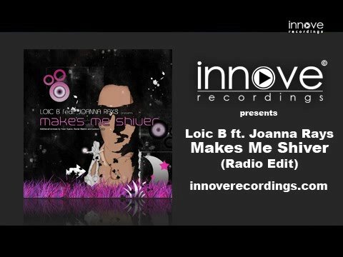 Loic B feat Joanna Rays - Makes Me Shiver (Radio Edit)
