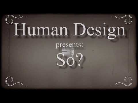 Human Design - So?