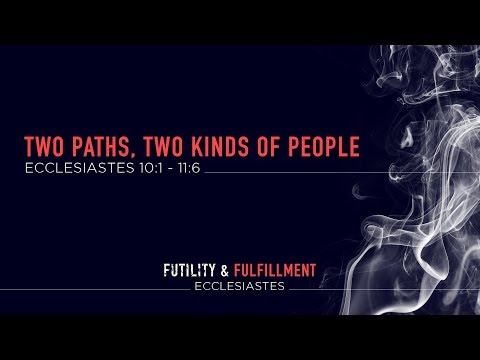Ryan Kelly, "Two Paths, Two Kinds of People" - Ecclesiastes 10:1 - 11:6