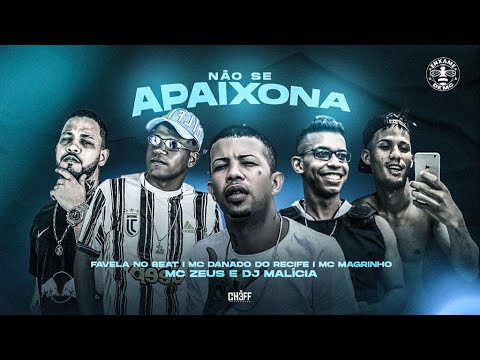 MC DANADO DO RECIFE E MC ZEUS E MC MAGRINHO E FAVELA NO BEAT E DJ MALICIA - NÃO SE APAIXONA