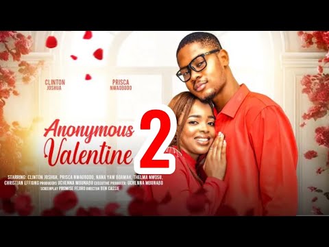 ANONYMOUS VALENTINE - 2 (New Trending Nigerian Nollywood Movie 2024) CLINTON JOSHUA, PRISCA NWAOBODO