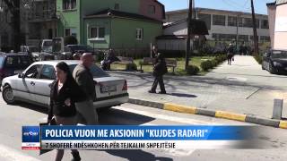 POLICIA VIJON ME AKSIONIN KUJDES RADARI