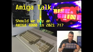 Amiga Talk: Should we buy an AMIGA 4000 in 2021 ?!?