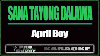 Sana Tayong Dalawa - APRIL BOY (KARAOKE)