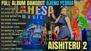 Download lagu FULL ALBUM TERBARU AJENG FEBRIA MAHESA MUSIK || AISHITERU 2 - JANGAN LAMA LAMA - TOR MONITOR KETUA mp3