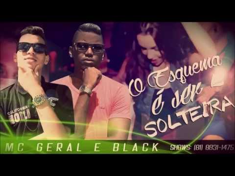MC GERAL E BLACK - O ESQUEMA É SER SOLTEIRA - 2015