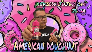 REVIEW LIQUID JUJUR OM JUNA , AMERICAN DOUGHNUT BY RV, READY DI JUNA VAPE STORE