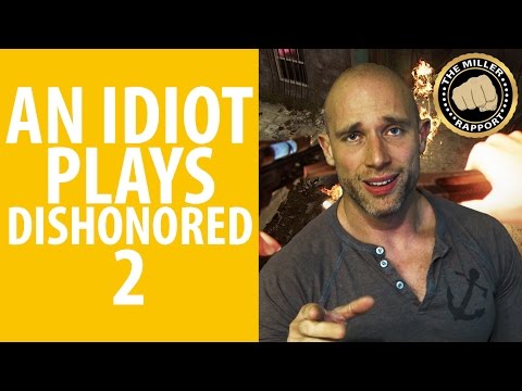 An idiot plays Dishonored 2 | The Miller Rapport