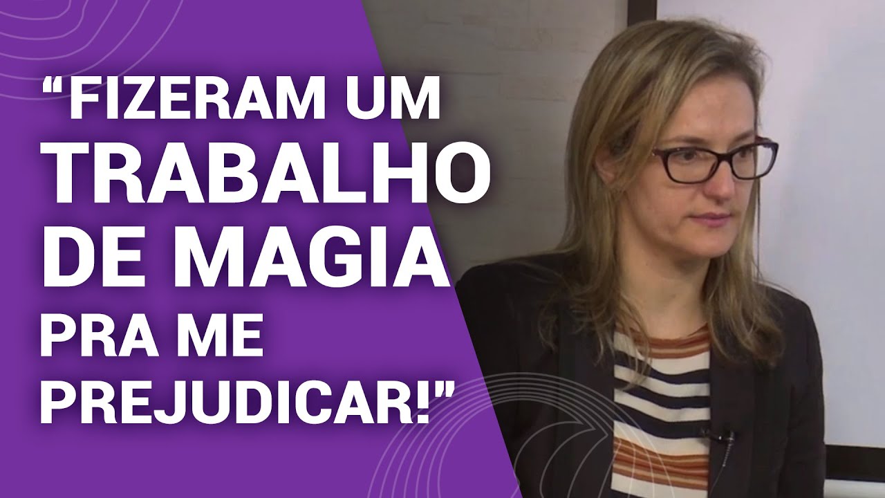 "FIZERAM UM TRABALHO DE MAGIA PRA ME PREJUDICAR!"