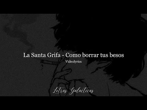 La Santa Grifa - ¿Cómo borrar tus besos? (Letra/Lyrics)