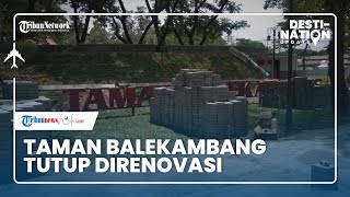 DESTINATION UPDATE: Sempat Dibuka pada Bulan Agustus, Taman Balekambang Kini Tutup karena Renovasi