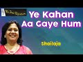 YEH KAHAN AA GAYE HUM I SHAILAJA SUBRAMANIAN I THE TIME SIGNATURE