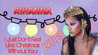 Rihanna - I Just Don&#39;t Feel Like Christmas Without You (w/ Lyrics)