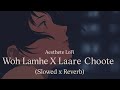 Woh Lamhe X Laare Choote Slowed Reverb Ultimate Mashup