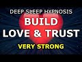 Deep Sleep Hypnosis To Build Love And Trust Sleep Meditation Very Calming