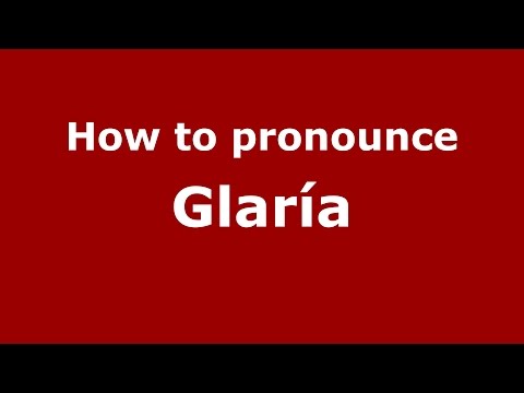 How to pronounce Glaría