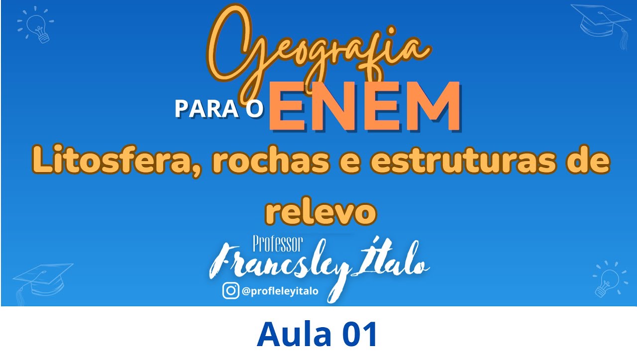 Aula 01 - Litosfera,  rochas e estruturas do relevo - Geografia para o ENEM
