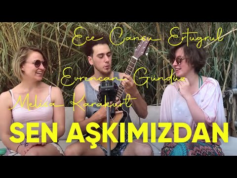 Ece Cansu Ertuğrul, Evrencan Gündüz & Melisa Karakurt  - Sen Aşkımızdan