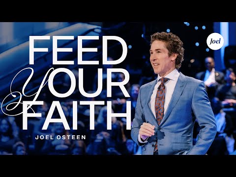 Feed Your Faith | Joel Osteen