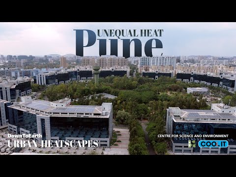 How Pune’s Rapid Urbanisation Fuels Rising, Unequal Heat | Urban Heatscapes E4