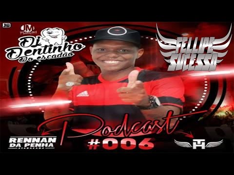 PODCAST 006 DJ DENTINHO DO ESCADÃO A CARA DO SUCESSO PART - MC TH