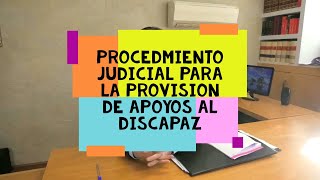 Procedimiento judicial para la  provisión de  apoyos  al discapaz. Nuevo proceso tras reforma 2021