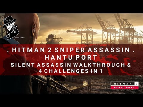 HITMAN 2 Sniper Assassin | Hantu Port | Silent Assassin & 4 Challenges in 1 | Walkthrough